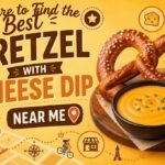 Where to Find the Best Pretzel with Cheese Dip Near Me (2026 Guide)